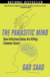 The Parasitic Mind: How Infectious Ideas Are Killing Common Sense - Gad Saad (ISBN: 9781684512294)