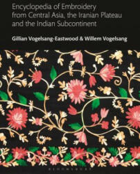 Encyclopedia of Embroidery from Central Asia, the Iranian Plateau and the Indian Subcontinent - Gillian Vogelsang-Eastwood (ISBN: 9781350017245)