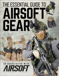 The Essential Guide to Airsoft Gear (ISBN: 9781472846396)