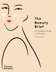 The Beauty Brief: An Insider's Guide to Skincare (ISBN: 9780500295465)