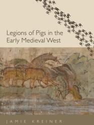 Legions of Pigs in the Early Medieval West (ISBN: 9780300246292)