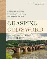 Grasping God's Word, Fourth Edition - J. Scott Duvall, J. Daniel Hays (ISBN: 9780310109174)