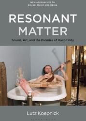 Resonant Matter: Sound Art and the Promise of Hospitality (ISBN: 9781501343674)