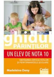 Ghidul parintilor. Un elev de nota 10 - Madeleine Deny (ISBN: 9789731356839)