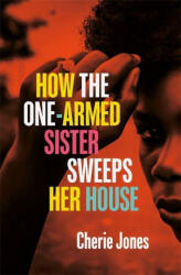 How the One-Armed Sister Sweeps Her House - Cherie Jones (ISBN: 9781472268785)