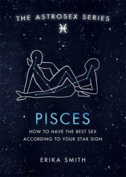 Astrosex: Pisces - Erika W. Smith (ISBN: 9781398702165)