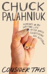 Consider This - Chuck Palahniuk (ISBN: 9781472155535)