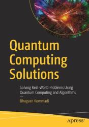 Quantum Computing Solutions: Solving Real-World Problems Using Quantum Computing and Algorithms (ISBN: 9781484265154)