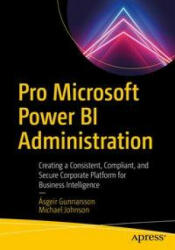 Pro Microsoft Power Bi Administration: Creating a Consistent Compliant and Secure Corporate Platform for Business Intelligence (ISBN: 9781484265666)