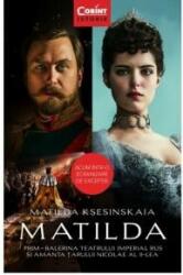 Matilda. Prim-balerina Teatrului Imperial Rus și amanta Țarului Nicolae al II-lea (ISBN: 9786069507827)
