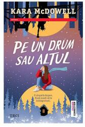 Pe un drum sau altul - Kara McDowell (ISBN: 9786064009692)