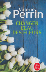 Changer l'eau des fleurs - Valérie Perrin (0000)