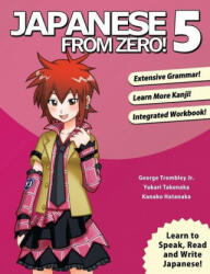 Japanese From Zero! 5 - Yukari Takenaka, Kanako Hatanaka (ISBN: 9780989654555)
