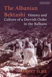 The Albanian Bektashi: History and Culture of a Dervish Order in the Balkans (ISBN: 9780755636464)