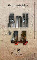 Anii `44 - Oana Camelia Serban (ISBN: 9786060570585)