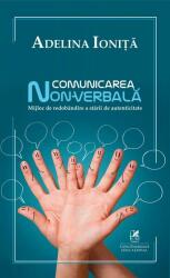 Comunicarea non-verbala. Mijloc de redobandire a starii de autenticitate - Adelina Ionita (ISBN: 9786060570561)