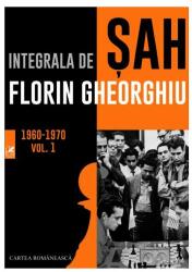 Integrala de sah 1960-1970 Volumul 1 - Florin Gheorghiu (ISBN: 9786068982120)