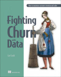 Fighting Churn with Data (ISBN: 9781617296529)