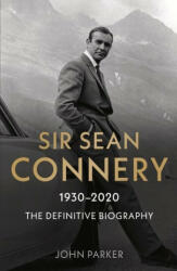 Sir Sean Connery - The Definitive Biography: 1930 - 2020 - John Parker (ISBN: 9781789464580)