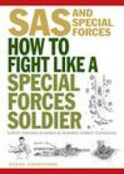 How To Fight Like A Special Forces Soldier - Expert Training in Unarmed and Armed Combat Techniques (ISBN: 9781838860646)