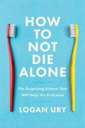 How to Not Die Alone - Logan Ury (ISBN: 9780349428291)