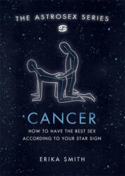 Astrosex: Cancer - How to have the best sex according to your star sign (ISBN: 9781398702004)