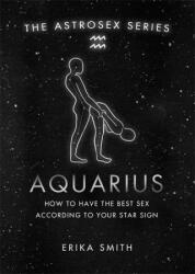 Astrosex: Aquarius - Erika W. Smith (ISBN: 9781398702141)