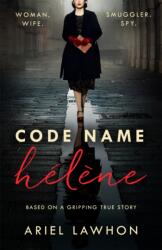 Code Name Helene : Inspired by the gripping true story of World War 2 spy Nancy Wake (ISBN: 9781472275363)