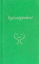 Egészségünkre! - Versek az egészségről, a testi-lelki jólétről (ISBN: 9789639442764)
