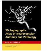 3D Angiographic Atlas of Neurovascular Anatomy and Pathology - Neil M. Borden MD (2002)