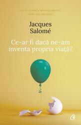 Ce-ar fi dacă ne-am inventa propria viaţă? (ISBN: 9786064406002)