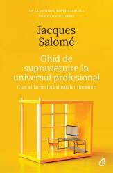 Ghid de supravietuire in universul profesional - Jacques Salome (ISBN: 9786064407504)