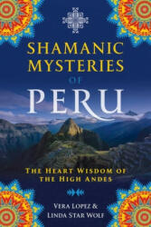 Shamanic Mysteries of Peru - Vera Lopez, Linda Star Wolf (ISBN: 9781591433743)