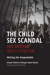 Child Sex Scandal and Modern Irish Literature - Joseph Valente, Margot Gayle Backus, Fintan O'Toole (ISBN: 9780253053183)