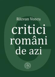 Critici romani de azi - Razvan Voncu (ISBN: 9786067976021)