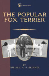 Popular Fox Terrier (Vintage Dog Books Breed Classic - Smooth Haired + Wire Fox Terrier) - Rev. A. J. Skinner. B. A (2005)