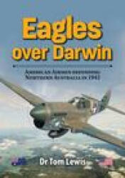 Eagles Over Darwin - Tom Lewis (ISBN: 9780648665984)