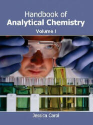 Handbook of Analytical Chemistry: Volume I - Jessica Carol (ISBN: 9781632382207)