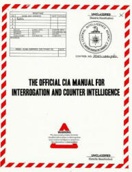 The Official CIA Manual of Interrogation and Counterintelligence: The Kubark Counterintelligence Interrogation Manual - Central Intelligence Agency, Kubark (2018)