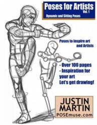Poses for Artists Volume 1 - Dynamic and Sitting Poses: An Essential Reference for Figure Drawing and the Human Form - Justin R Martin (2016)