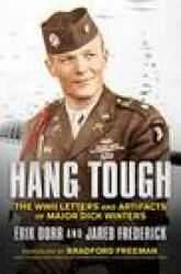 Hang Tough: The WWII Letters and Artifacts of Major Dick Winters - Jared Frederick, Bradford Freeman (ISBN: 9781682619179)
