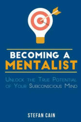 Becoming A Mentalist: Unlock the True Potential of Your Subconscious Mind - Stefan Amber Cain (ISBN: 9781535394604)