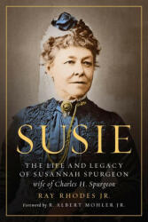 Susie: The Life and Legacy of Susannah Spurgeon, Wife of Charles H. Spurgeon - R. Albert Mohler Jr (ISBN: 9780802422842)