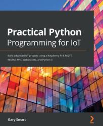 Practical Python Programming for IoT - Gary Smart (ISBN: 9781838982461)