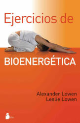 Ejercicios de bioenergética - Alexander Lowen, Leslie Lowen, Manuel Algora Corbí (ISBN: 9788478087365)