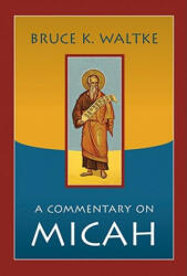 Commentary on Micah - Bruce K Waltke (ISBN: 9780802864123)