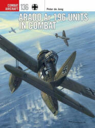 Arado Ar 196 Units in Combat - Janusz Swiatlon, Mark Postlethwaite (ISBN: 9781472844972)