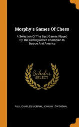 Morphy's Games of Chess - Paul Charles Morphy, Johann Lowenthal (ISBN: 9780353457584)