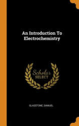 Introduction to Electrochemistry - Samuel Glasstone (ISBN: 9780353243378)