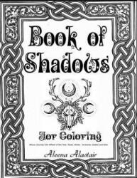 Book of Shadows for Coloring: Wicca Journey into Wheel of the year, Gods, Herbs, Incenses, Zodiac, and Oils - Aleena Alastair (ISBN: 9781545000571)
